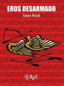 Petrak, Günther. Eros desarmado. México, D. F. Ediciones Eduación y Cultura, 2016.